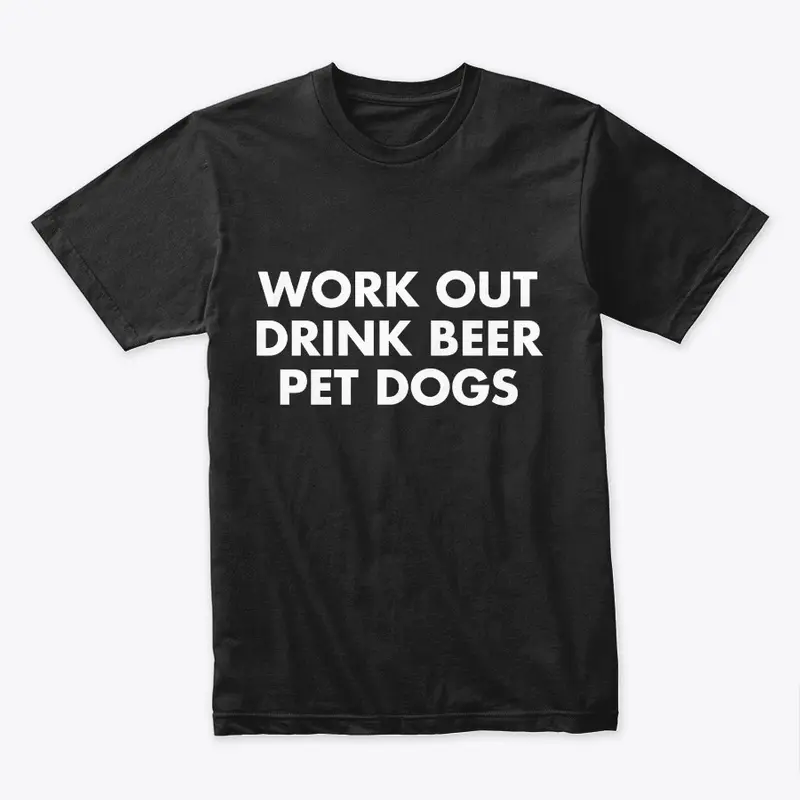 Work Out, Drink Beer, Pet Dogs | Funny
