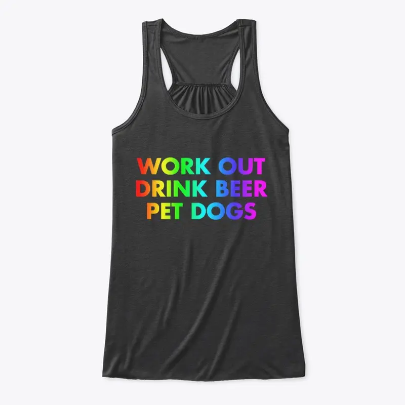 Work Out. Drink Beer. Pet Dogs | Rainbow