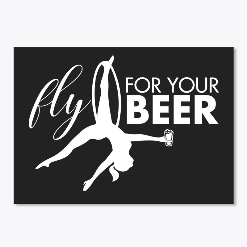 Fly For Your Beer | Aerialist Apparel