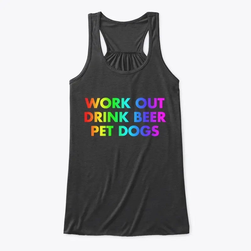 Work Out. Drink Beer. Pet Dogs | Rainbow