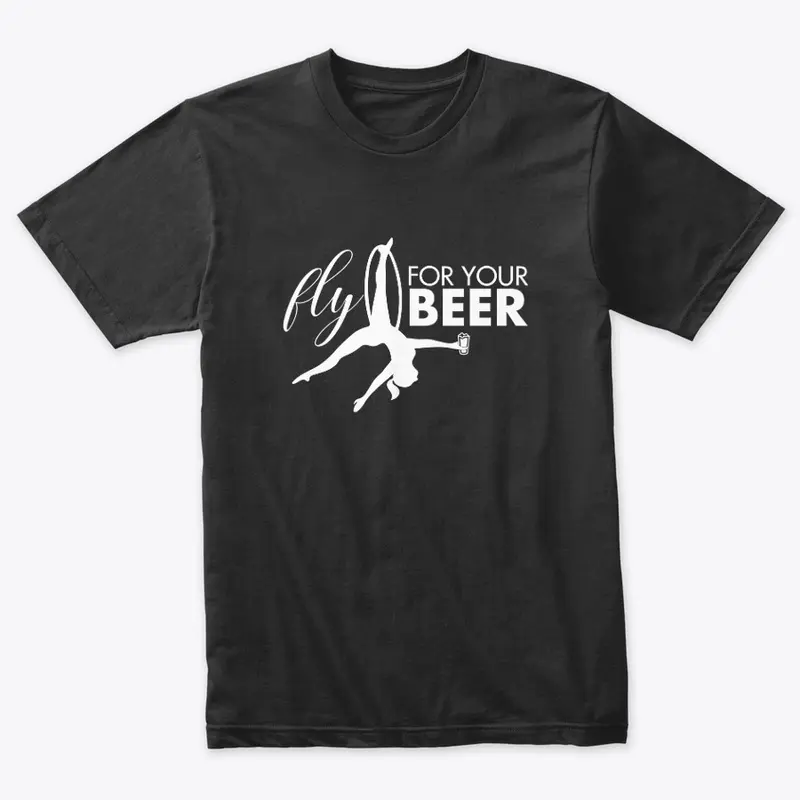 Fly For Your Beer | Aerialist Apparel