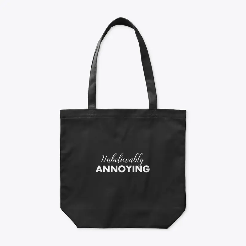 Unbelievably Annoying | Funny Apparel